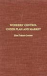 Workers' Control Under Plan and Market: Implications of Yugoslav Self-Management (Yale Studies in Political Science ; 29)
