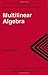 Multilinear Algebra (Algebra, Logic, and Applications) by Russell Merris (1997-08-20)