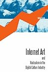 Internet Art and Radicalism in the Digital Culture Industry Internet Art and Radicalism in the Digital Culture Industry