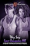 They Say Love Conquers All (The Men of Thorne Enterprises Prequel 1.5) They Say Love Conquers All (The Men of Thorne Enterprises Prequel 1.5)