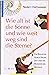 Wie alt ist die Sonne, und wie weit weg sind die Sterne. Ein Begleiter durch Raum, Zeit und die Wunder des Weltalls.