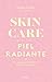 Skincare para una piel radiante: Una guía para triunfar sin gastar una fortuna (Spanish Edition)