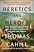Heretics and Heroes( How Re...