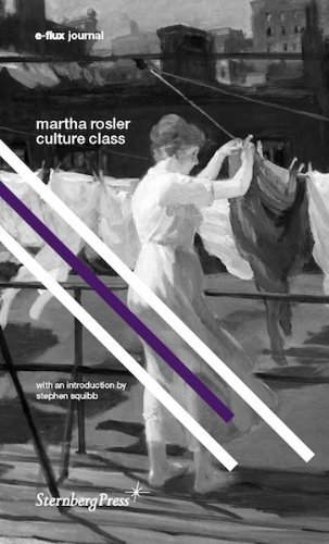 Martha Rosler - Culture Class. e-flux Journal by Martha Rosler (2013-10-01)