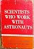 Scientists who work with as...