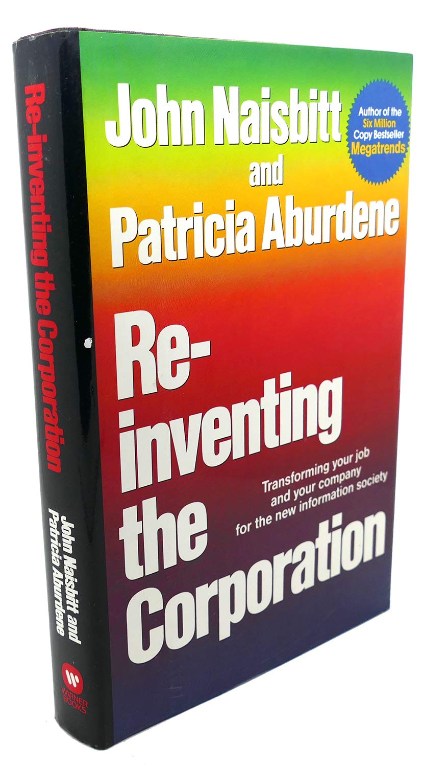Re-Inventing the Corporation: Transforming Your Job and Your Company for the New Information Society (Hardcover)