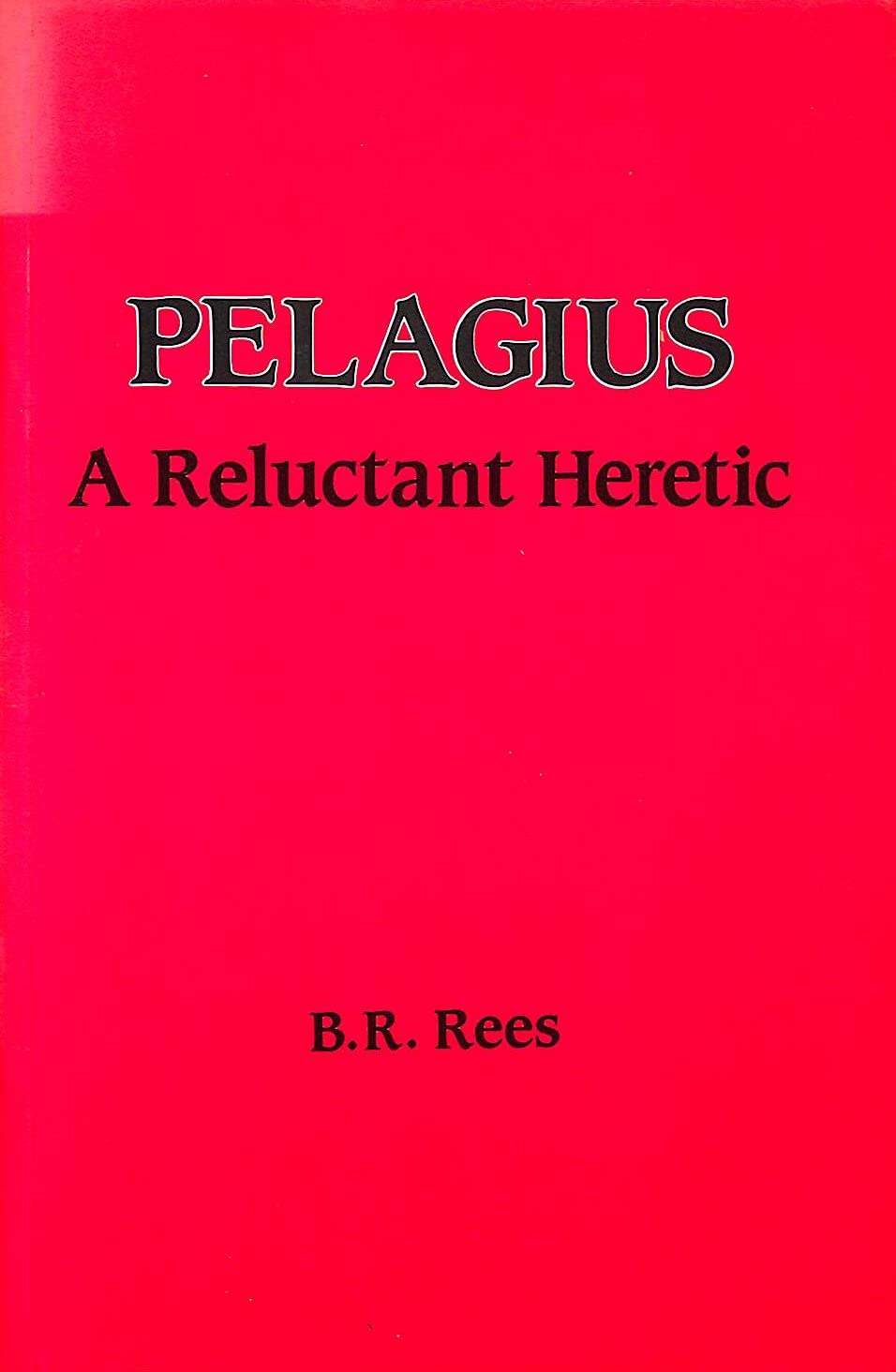 Pelagius: A Reluctant Heretic (Paperback)