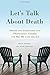 Let's Talk About Death: Asking the Questions that Profoundly Change the Way We Live and Die by Steve Gordon (2015-11-10)