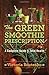 The Green Smoothie Prescription: A Complete Guide to Total Health Hardcover October 7, 2014