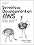 Serverless Development on AWS: Building Enterprise-Scale Serverless Solutions