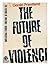 The future of violence