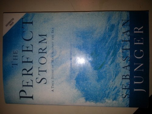 The perfect storm a true story of men against the sea uncorrected proof copy