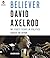 Believer: My Forty Years in Politics by David Axelrod (2015-02-10)