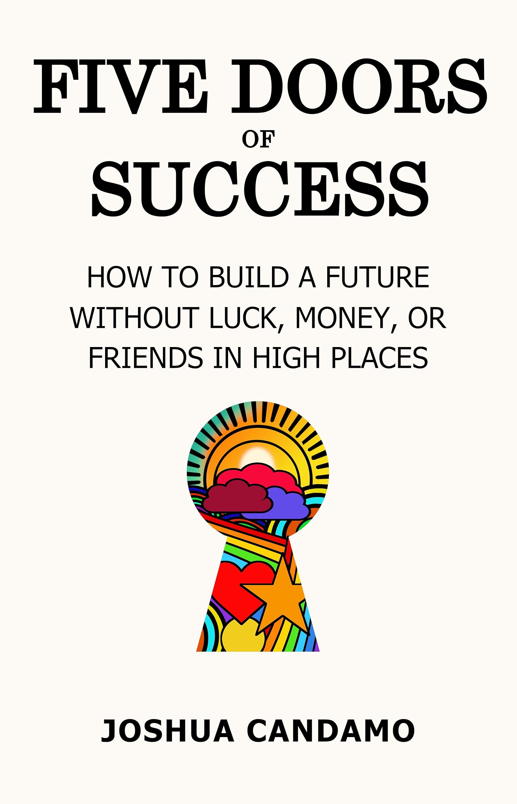 Five Doors of Success: How to Build a Future Without Luck, Money, or Friends in High Places (Kindle Edition)