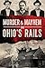 Murder & Mayhem on Ohio's Rails by Jane Ann Turzillo (2014) Paperback