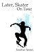 Later, Skater by Jonathan Sexton