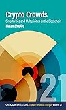 Crypto Crowds: Singularities and Multiplicities on the Blockchain (Critical Interventions: A Forum for Social Analysis, 21)
