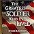 The Greatest Soldier Who Ever Lived by Daniel R. Johnson by Daniel R. Johnson