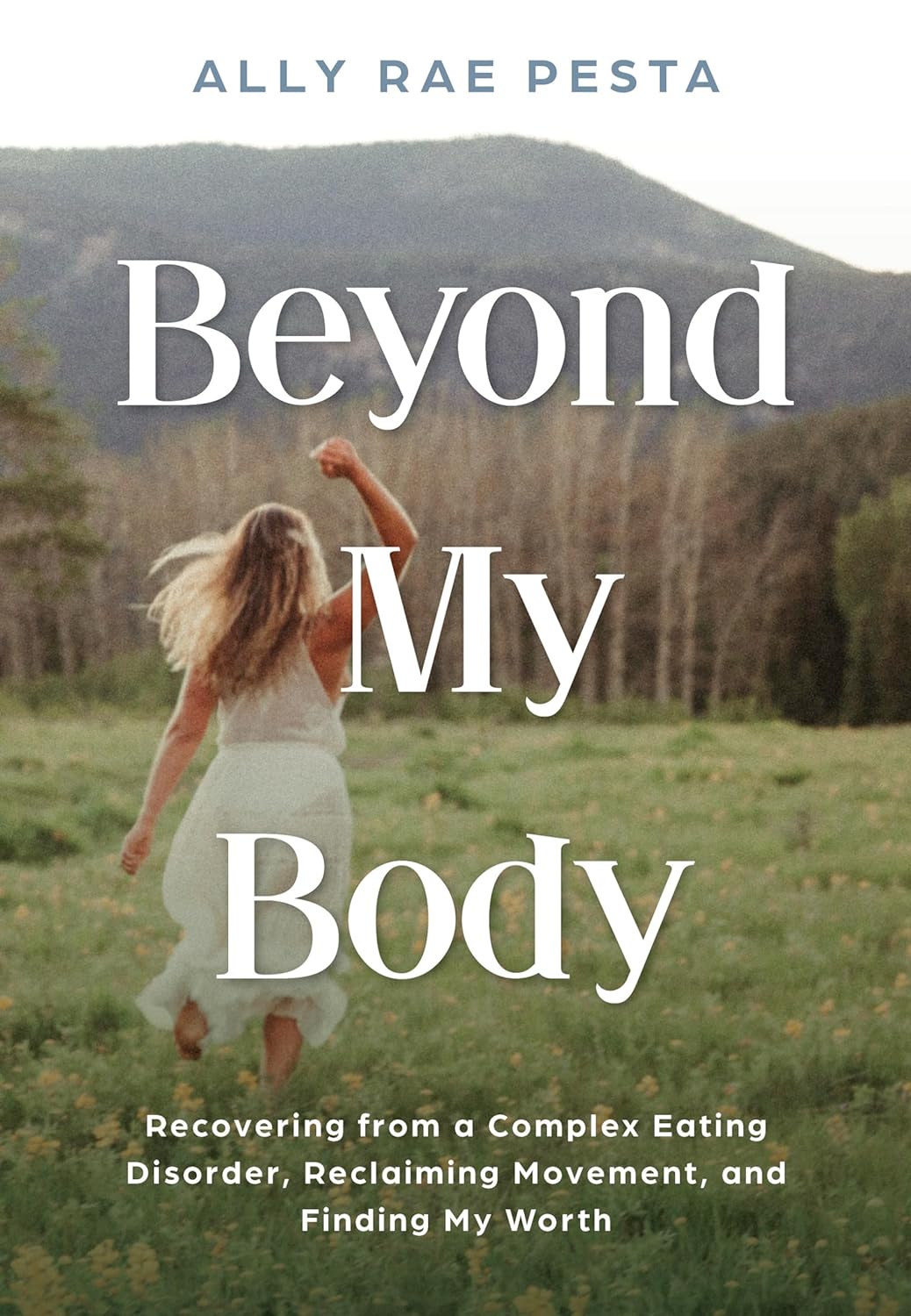 Beyond My Body: Recovering from a Complex Eating Disorder, Reclaiming Movement, and Finding My Wort