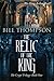 The Relic of the King: Was King Arthur Real?: Volume 1 (The Crypt Trilogy) by Bill Thompson (2015-04-07)