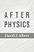 After Physics by David Z Albert (2016-10-10)