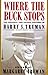 Where the Buck Stops: The Personal and Private Writings of Harry S. Truman