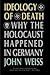 Ideology of Death: Why the Holocaust Happened in Germany,