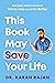 This Book May Save Your Life: Everyday Health Hacks to Worry Less and Live Better