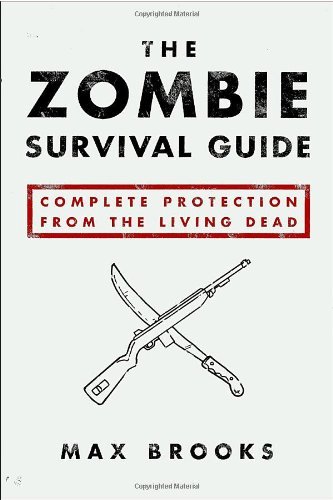 By Max Brooks: The Zombie Survival Guide: Complete Protection from the Living Dead