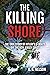 The Killing Shore The True Story of Hitler’s U-boats Off the New Jersey Coast by K. A. Nelson