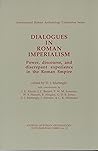 Dialogues in Roman Imperialism: Power, Discourse & Discrepant Experience in the Roman Empire (Jra Supplementary Series Vol 23)