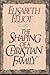 The Shaping of a Christian Family by Elisabeth Elliot The Shaping of a Christian Family by Elisabeth Elliot