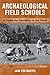 ARCHAEOLOGICAL FIELD SCHOOLS: A GUIDE FOR TEACHING IN THE FIELD by Baxter Jane Eva (2009-03-31) Paperback
