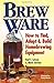 Brew Ware: How to Find, Adapt & Build Homebrewing Equipment by Karl F. Lutzen (1996-01-08)