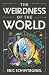 The Weirdness of the World