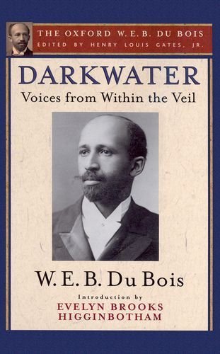Darkwater (The Oxford W. E. B. Du Bois): Voices from Within the Veil 1st edition by Du Bois, W. E. B. (2014) Paperback