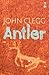 [(Antler)] [By (author) John Clegg] published on (July, 2013)