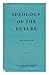 Ideology of the future : a study of the laws of human nature and human activity and the manner in which they determine the course of history or the process of ideological evolution