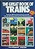 The Great Book Of Trains - Featuring 300 Locomotives Shown In Over 160 Full-color Illustrations And More Than 500 Photographs