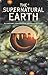 The Supernatural Earth: Planetary Forces That Shape Our Lives.