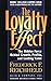 By Frederick F Reichheld - The Loyalty Effect: The Hidden Force Behind Growth, Profits, and Lasting Value (New edition)