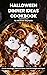 100 Halloween Dinner Ideas Cookbook: Create Hauntingly Delicious Meals For Halloween Party That Will Delight and Fright!