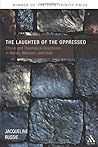 The Laughter of the Oppressed by Jacqueline A. Bussie (15-Oct-2007) Paperback The Laughter of the Oppressed by Jacqueline A. Bussie (15-Oct-2007) Paperback