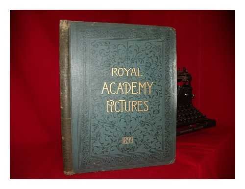 Royal Academy pictures, (1898-1899) : illustrating the hundred and thirtieth and the hundred and thirty-first exhibition of the Royal Academy : being the Royal Academy supplement of "The magazine of art"