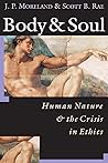 Body & Soul: Human Nature & the Crisis in Ethics