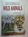 The Complete Encyclopedia Of Wild Animals: Informative Text with Hundreds of Photographs The Complete Encyclopedia Of Wild Animals: Informative Text with Hundreds of Photographs