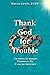 THANK GOD FOR TROUBLE: LESS...
