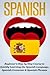 Spanish: Beginner's Step by Step Course to Quickly Learning The Spanish Language, Spanish Grammar & Spanish Phrases (Spanish Words, Speaking Spanish, Spanish Books) by Steven J. Michaels (2015-12-29)