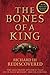 The Bones of a King: Richard III Rediscovered 1st edition by The Grey Friars Research Team (2015) Hardcover
