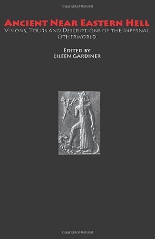 Ancient Near Eastern Hell: visions, Tours and Descriptions of the Infernal Otherworld